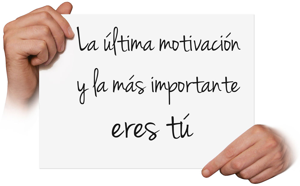 La última motivación y la más importante eres tú.